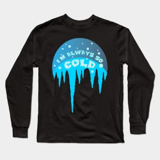 Im Always Cold Icicle Long Sleeve T-Shirt